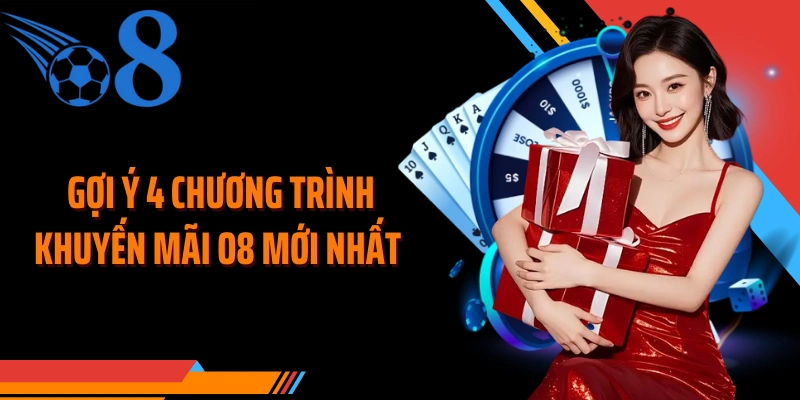 Gợi ý 4 chương trình khuyến mãi O8 mới nhất