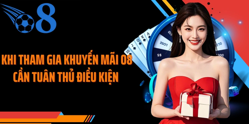 Khi tham gia khuyến mãi O8 cần tuân thủ điều kiện