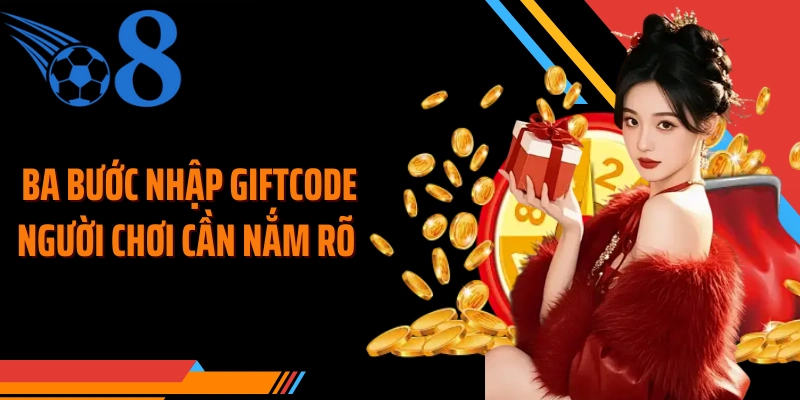 Ba bước nhập giftcode người chơi cần nắm rõ