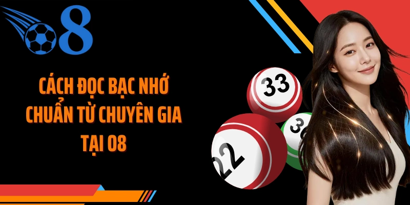 Cách đọc bạc nhớ chuẩn từ chuyên gia tại O8