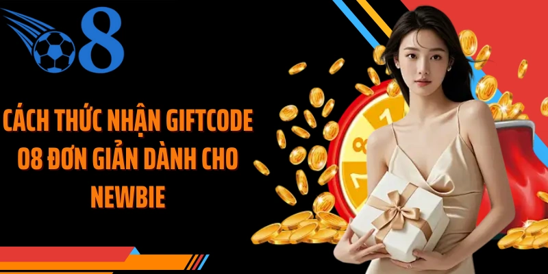 Cách thức nhận giftcode O8 đơn giản dành cho newbie