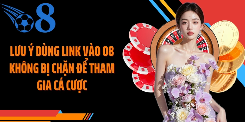 Lưu ý dùng Đánh giá O8 toàn diện về dịch vụ để tham gia cá cược
