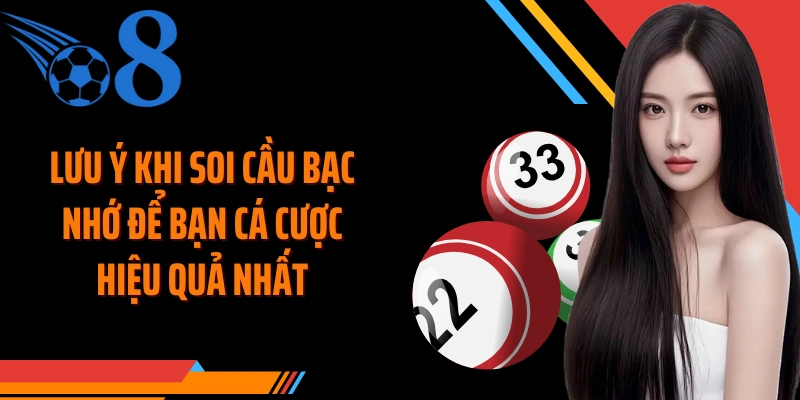 Lưu ý khi soi cầu bạc nhớ để bạn cá cược hiệu quả nhất