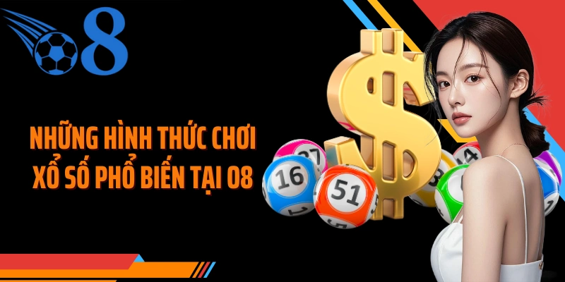 Những hình thức chơi xổ số phổ biến tại O8